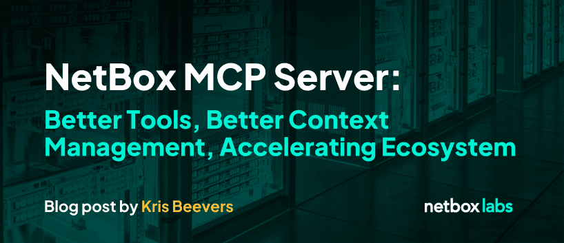 NetBox MCP Server: Better Tools, Better Context Management, Accelerating Ecosystem
