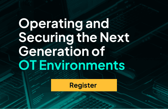 Operating and Securing the Next Generation of OT Environments