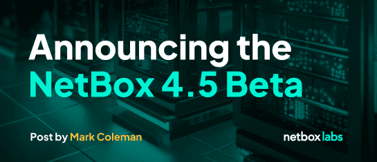 Announcing the NetBox 4.5 Beta