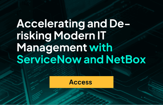 Webinar: Accelerating and De-risking Modern IT Management with ServiceNow and NetBox