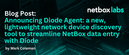 Announcing Diode Agent: a new, lightweight network device discovery tool to streamline NetBox data entry with Diode