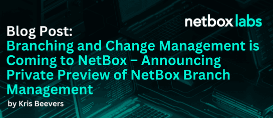 Branching and Change Management is Coming to NetBox - Announcing Private Preview of NetBox Branch Management