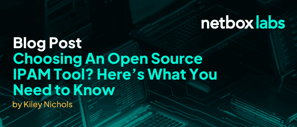 Choosing An Open Source IPAM Tool? Here’s What You Need to Know
