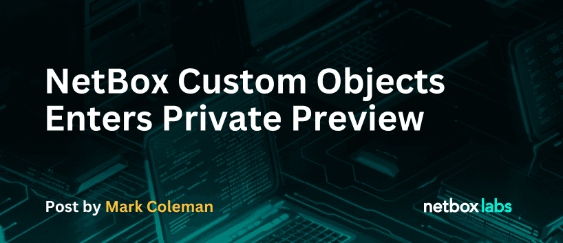 NetBox Custom Objects Enters Private Preview