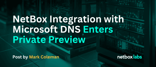 NetBox Integration with Microsoft DNS Enters Private Preview