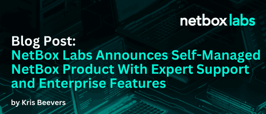 NetBox Labs Announces Self-Managed NetBox Product With Expert Support and Enterprise Features