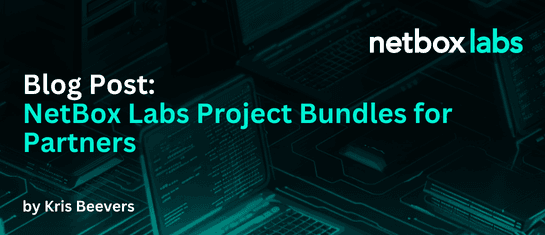 NetBox Labs Project Bundles for Partners: Streamlining Network Projects for Our Expert Partners and Their Clients