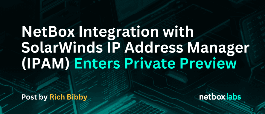 NetBox Integration with SolarWinds IP Address Manager (IPAM) Enters Private Preview