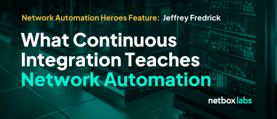 What Continuous Integration Teaches Network Automation with Jeffrey Fredrick