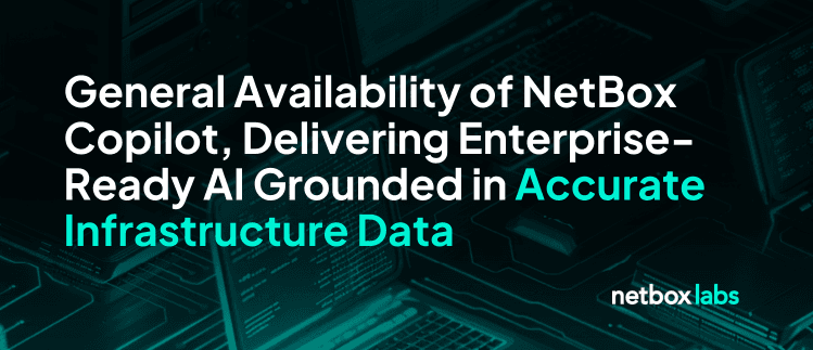 NetBox Labs Announces General Availability of NetBox Copilot, Delivering Enterprise-Ready AI Grounded in Accurate Infrastructure Data
